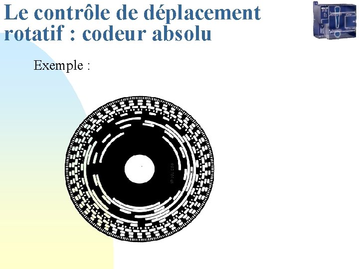 Le contrôle de déplacement rotatif : codeur absolu Exemple : 