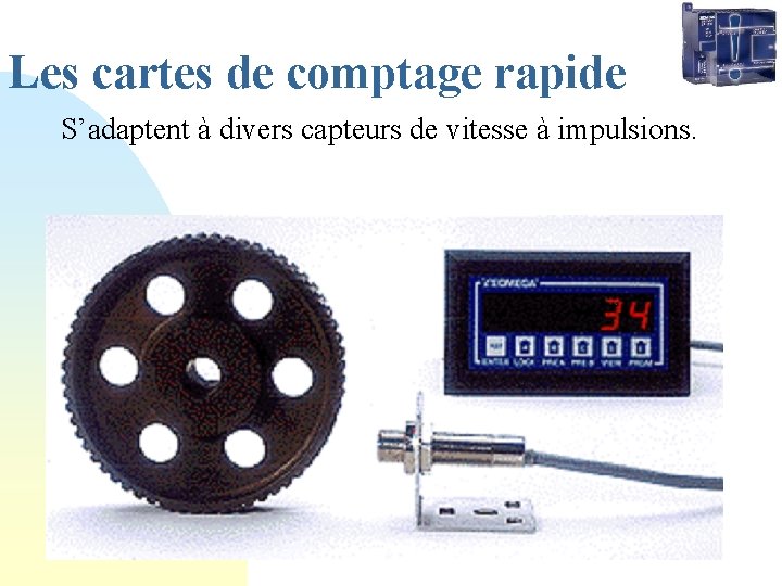 Les cartes de comptage rapide S’adaptent à divers capteurs de vitesse à impulsions. 