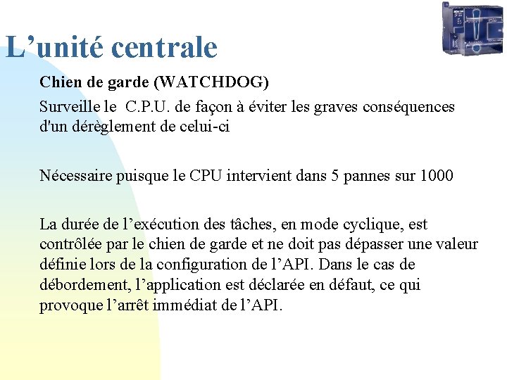 L’unité centrale Chien de garde (WATCHDOG) Surveille le C. P. U. de façon à