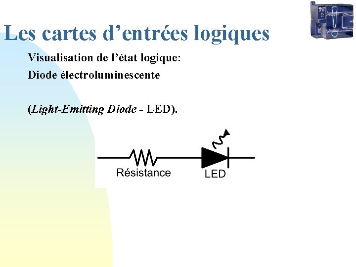 Les cartes d’entrées logiques Visualisation de l’état logique: Diode électroluminescente (Light-Emitting Diode - LED).