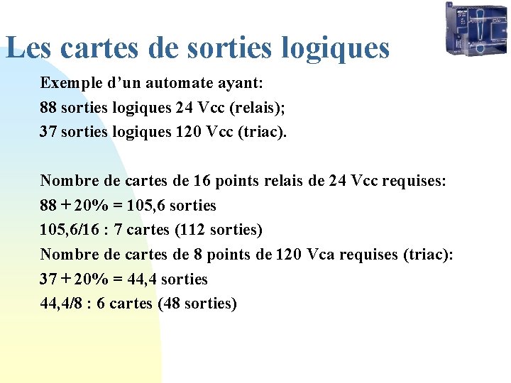 Les cartes de sorties logiques Exemple d’un automate ayant: 88 sorties logiques 24 Vcc