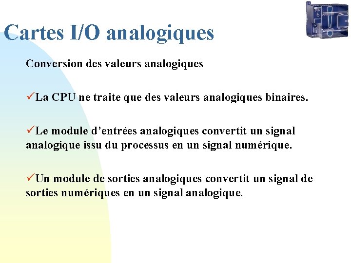 Cartes I/O analogiques Conversion des valeurs analogiques üLa CPU ne traite que des valeurs