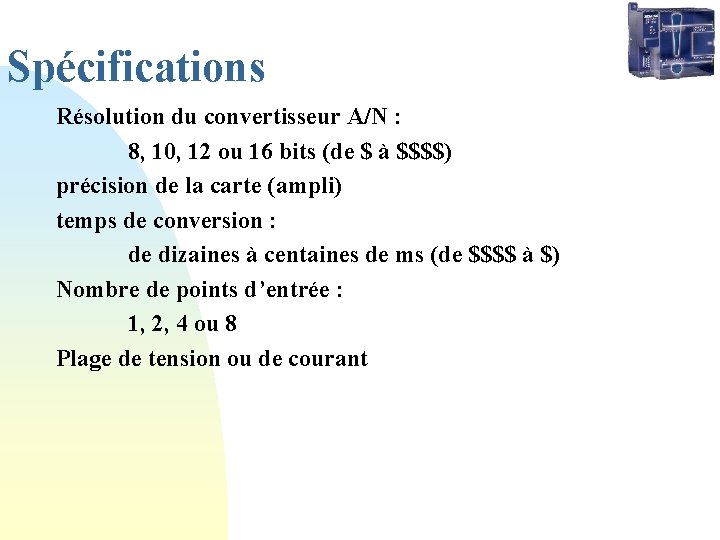 Spécifications Résolution du convertisseur A/N : 8, 10, 12 ou 16 bits (de $