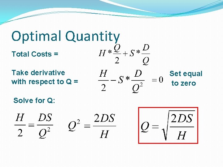 Optimal Quantity Total Costs = Take derivative with respect to Q = Solve for