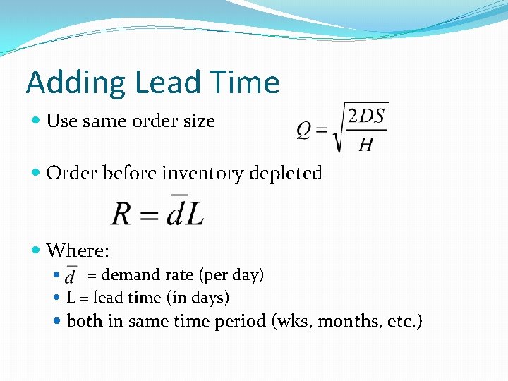Adding Lead Time Use same order size Order before inventory depleted Where: = demand