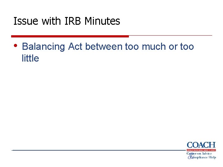Issue with IRB Minutes • Balancing Act between too much or too little 