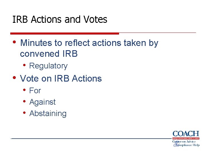 IRB Actions and Votes • Minutes to reflect actions taken by convened IRB •