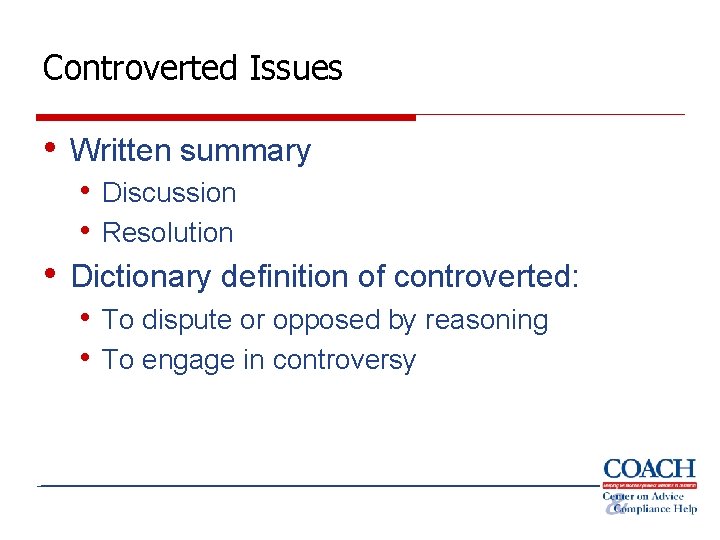 Controverted Issues • Written summary • Discussion • Resolution • Dictionary definition of controverted: