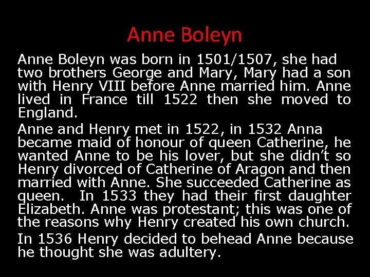 Anne Boleyn was born in 1501/1507, she had two brothers George and Mary, Mary