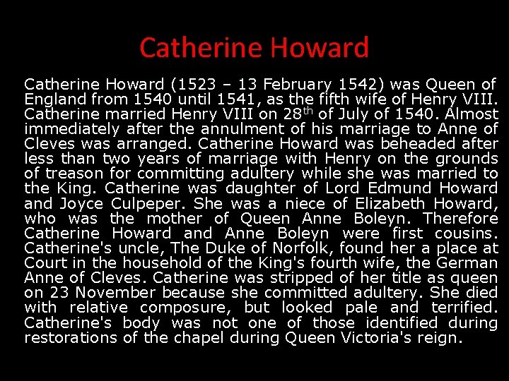 Catherine Howard (1523 – 13 February 1542) was Queen of England from 1540 until