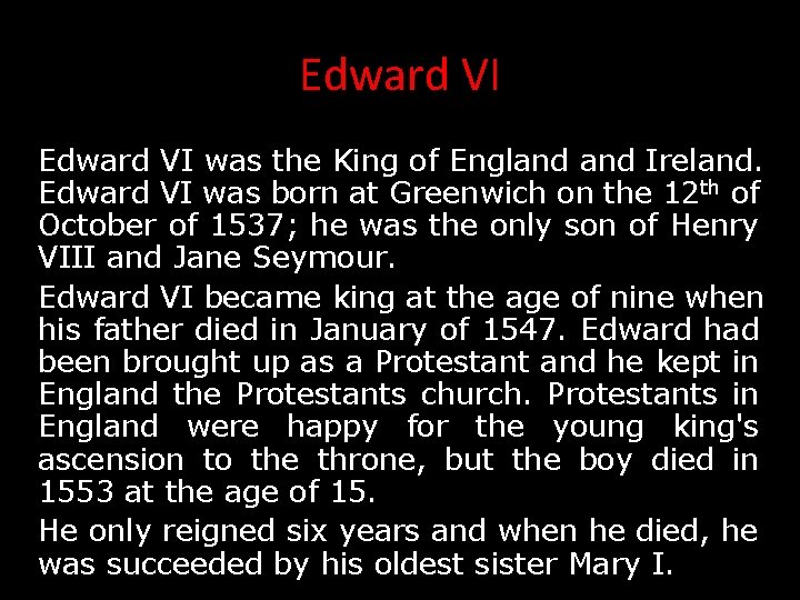 Edward VI was the King of England Ireland. Edward VI was born at Greenwich