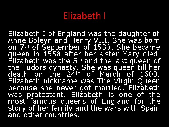 Elizabeth I of England was the daughter of Anne Boleyn and Henry VIII. She