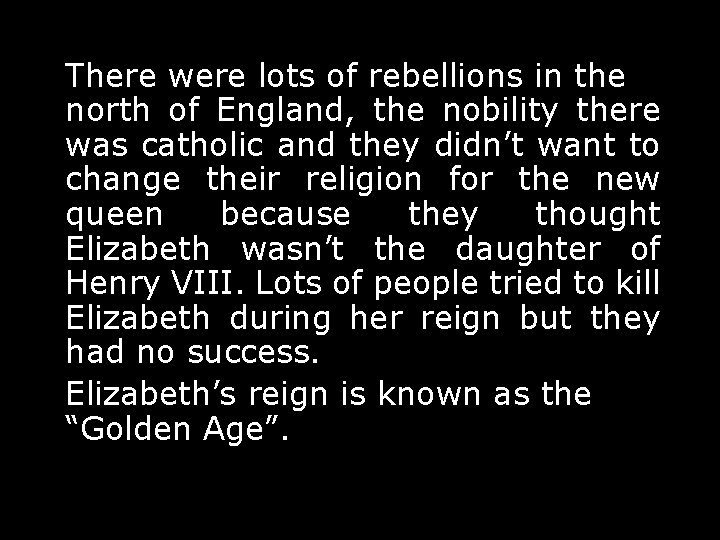 There were lots of rebellions in the north of England, the nobility there was