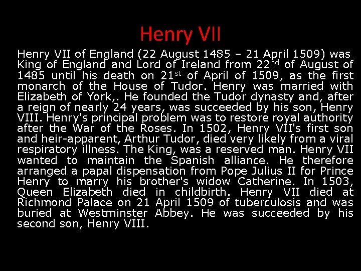Henry VII of England (22 August 1485 – 21 April 1509) was King of