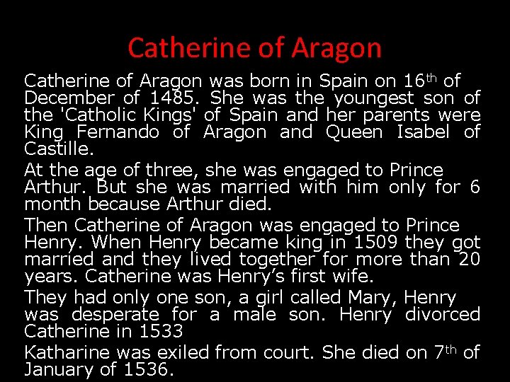 Catherine of Aragon was born in Spain on 16 th of December of 1485.