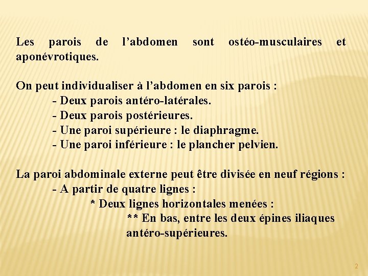 Les parois de l’abdomen sont ostéo-musculaires et aponévrotiques. On peut individualiser à l’abdomen en