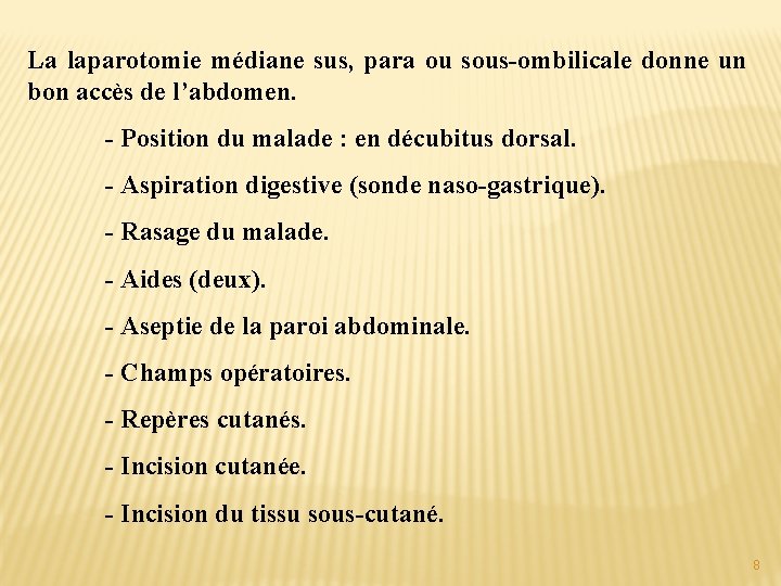 La laparotomie médiane sus, para ou sous-ombilicale donne un bon accès de l’abdomen. -