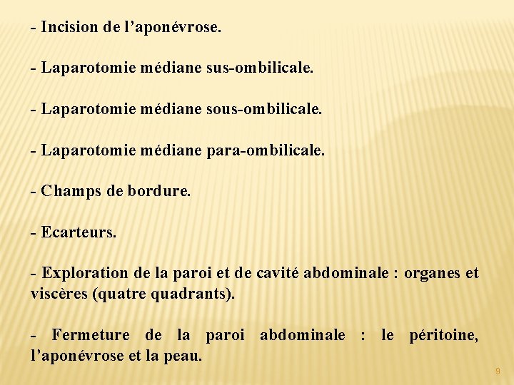 - Incision de l’aponévrose. - Laparotomie médiane sus-ombilicale. - Laparotomie médiane sous-ombilicale. - Laparotomie