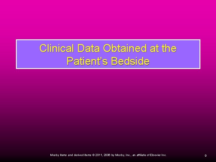 Clinical Data Obtained at the Patient’s Bedside Mosby items and derived items © 2011,