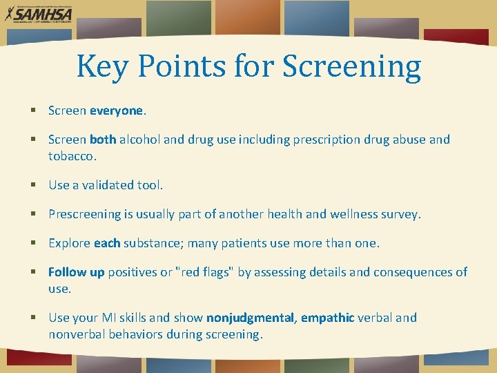 Key Points for Screening Screen everyone. Screen both alcohol and drug use including prescription