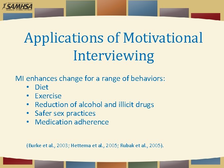 Applications of Motivational Interviewing MI enhances change for a range of behaviors: • Diet