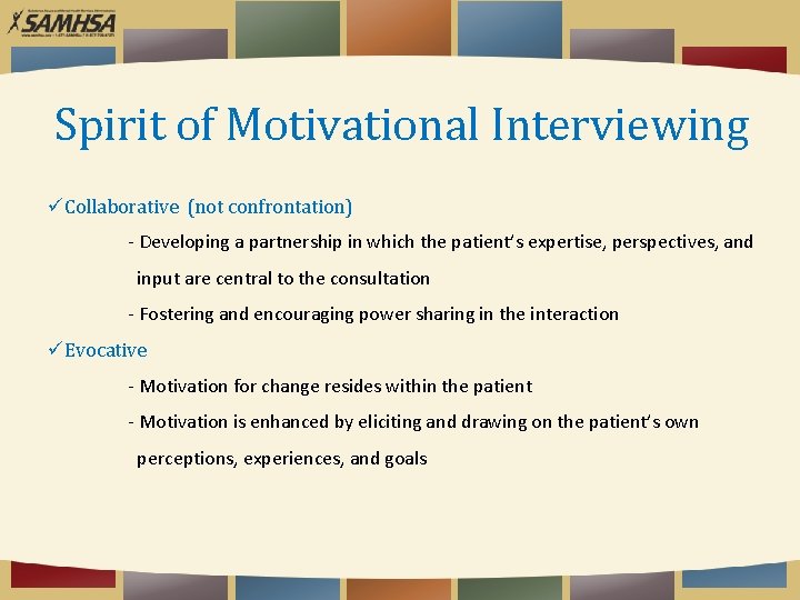 Spirit of Motivational Interviewing üCollaborative (not confrontation) - Developing a partnership in which the