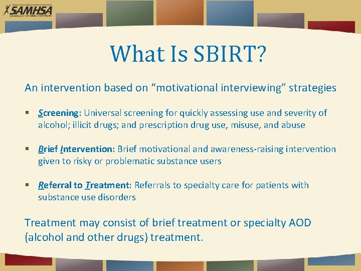 What Is SBIRT? An intervention based on “motivational interviewing” strategies Screening: Universal screening for
