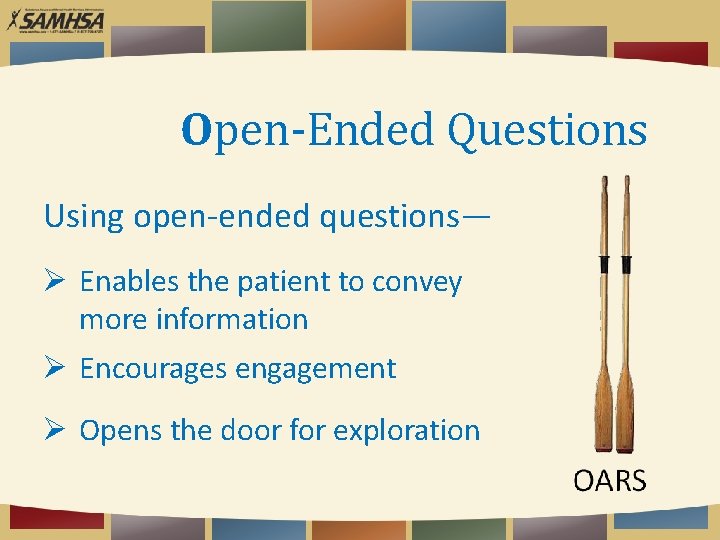 Open-Ended Questions Using open-ended questions— Ø Enables the patient to convey more information Ø