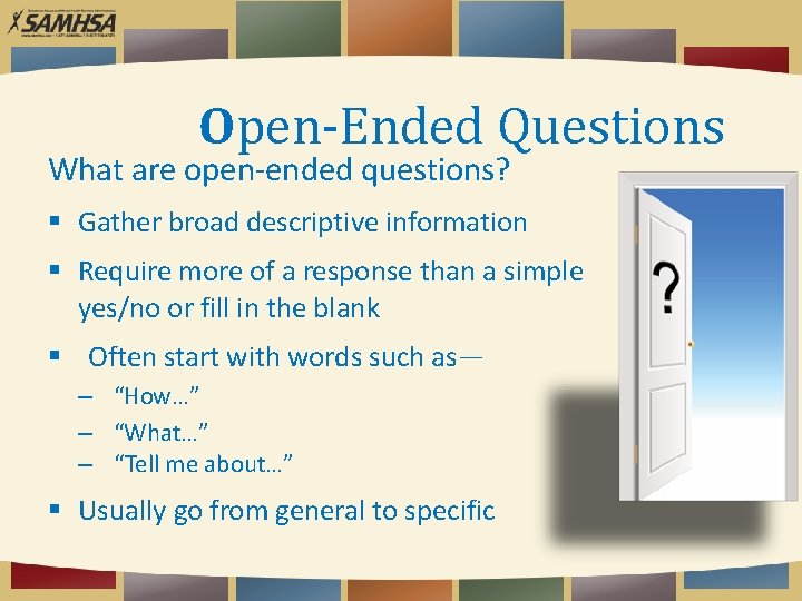Open-Ended Questions What are open-ended questions? Gather broad descriptive information Require more of a