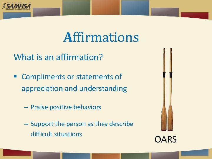 Affirmations What is an affirmation? Compliments or statements of appreciation and understanding – Praise