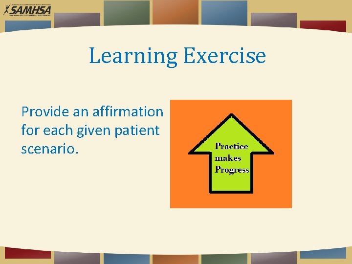 Learning Exercise Provide an affirmation for each given patient scenario. 