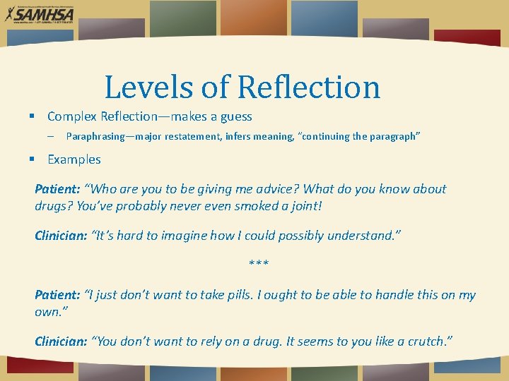 Levels of Reflection Complex Reflection—makes a guess – Paraphrasing—major restatement, infers meaning, “continuing the
