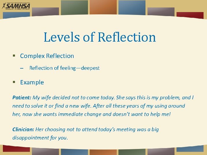 Levels of Reflection Complex Reflection – Reflection of feeling—deepest Example Patient: My wife decided