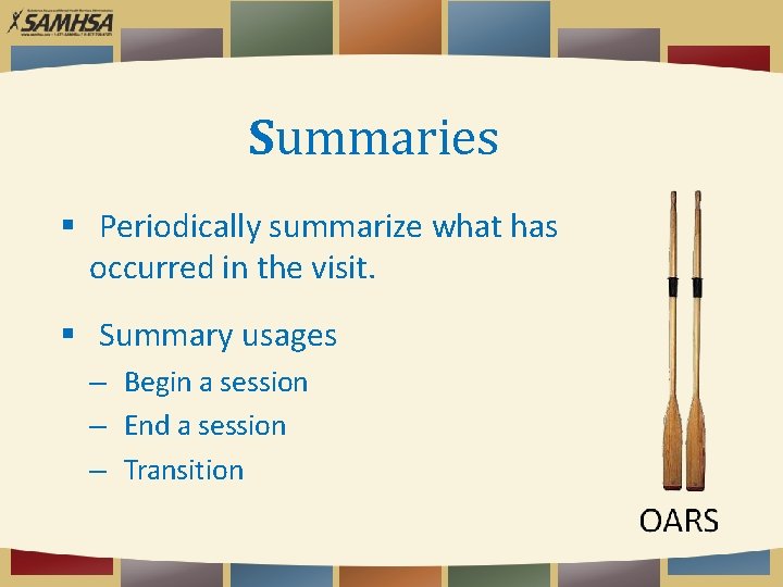 Summaries Periodically summarize what has occurred in the visit. Summary usages – Begin a