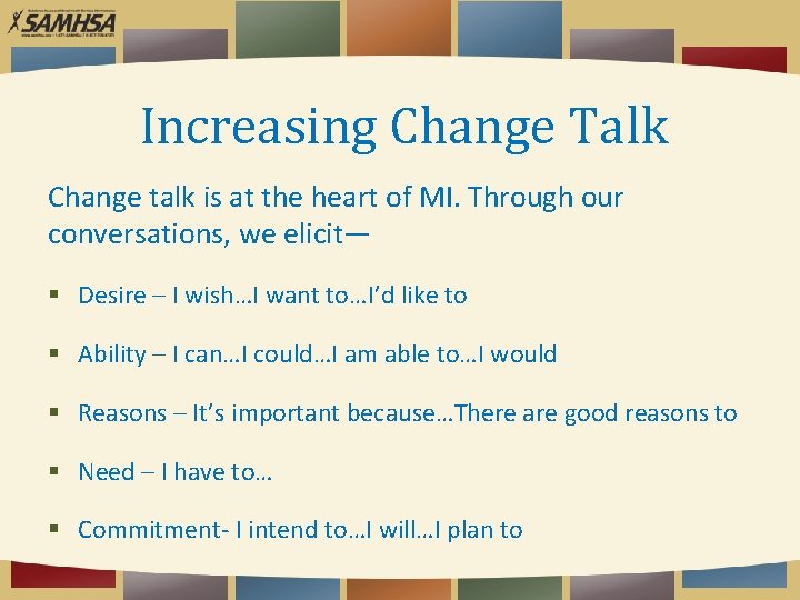 Increasing Change Talk Change talk is at the heart of MI. Through our conversations,