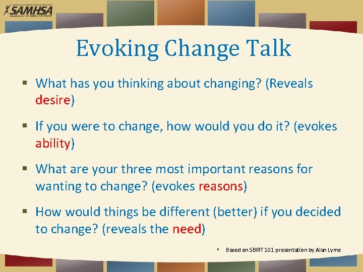 Evoking Change Talk What has you thinking about changing? (Reveals desire) If you were