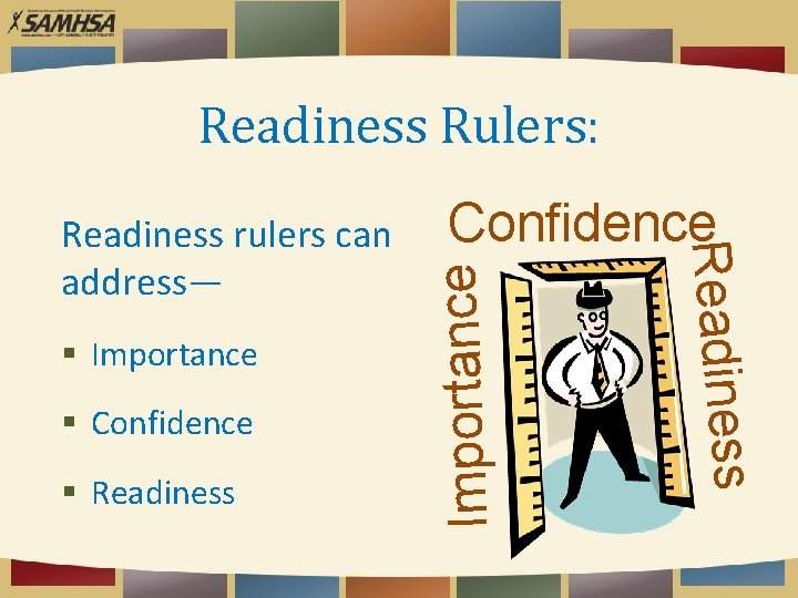 Readiness Rulers: Confidence Readiness Importance Confidence Readiness rulers can address— 