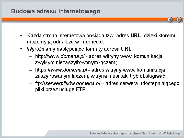 Budowa adresu internetowego • Każda strona internetowa posiada tzw. adres URL, dzięki któremu możemy