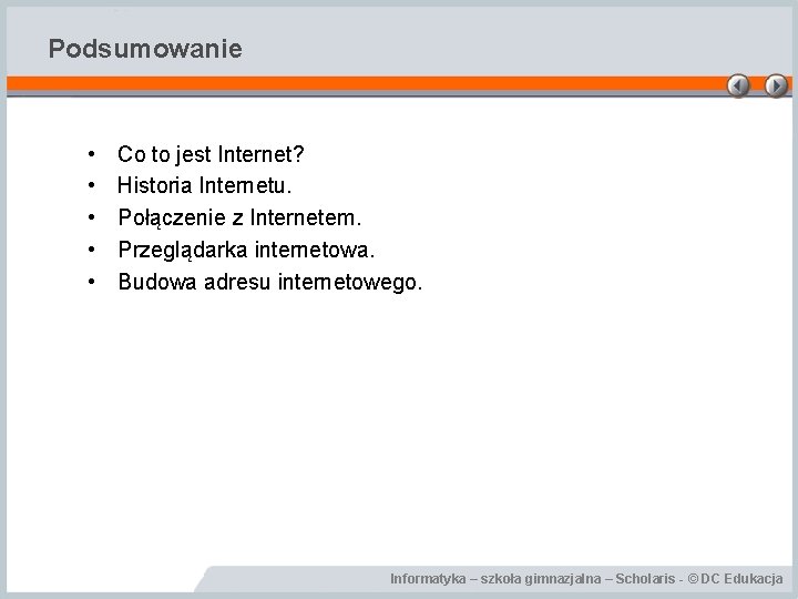Podsumowanie • • • Co to jest Internet? Historia Internetu. Połączenie z Internetem. Przeglądarka