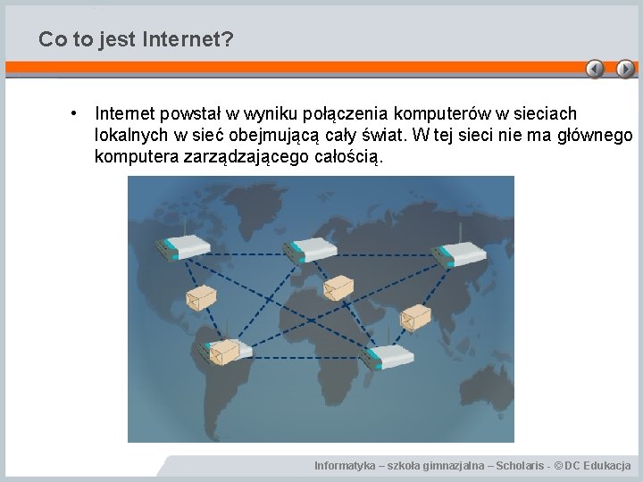 Co to jest Internet? • Internet powstał w wyniku połączenia komputerów w sieciach lokalnych