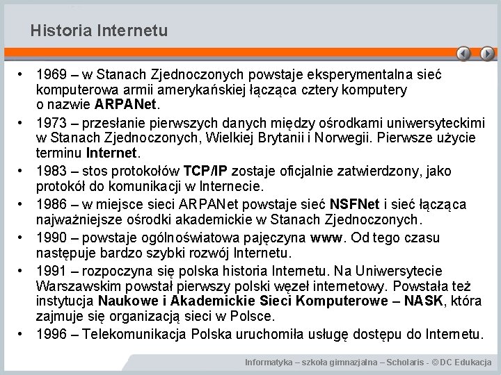 Historia Internetu • 1969 – w Stanach Zjednoczonych powstaje eksperymentalna sieć komputerowa armii amerykańskiej