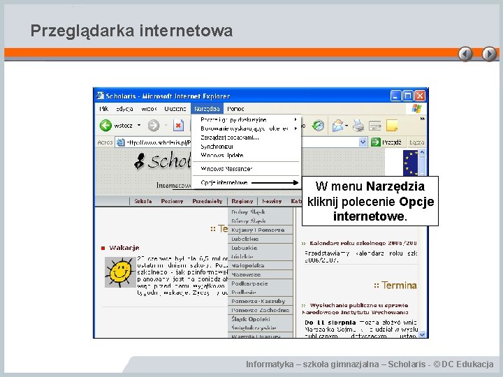 Przeglądarka internetowa W menu Narzędzia kliknij polecenie Opcje internetowe. Informatyka – szkoła gimnazjalna –