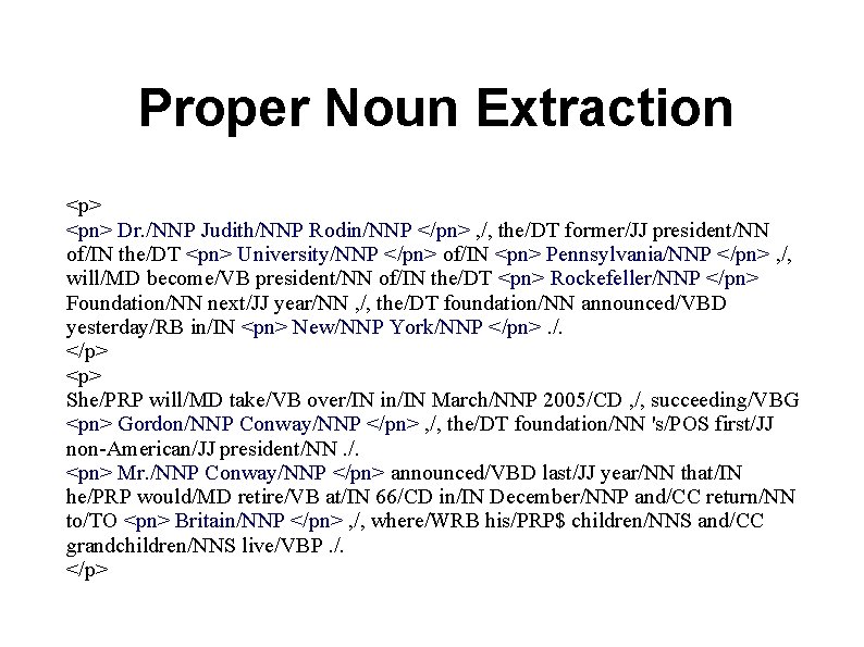 Proper Noun Extraction <p> <pn> Dr. /NNP Judith/NNP Rodin/NNP </pn> , /, the/DT former/JJ