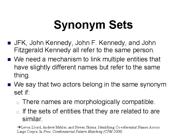 Synonym Sets JFK, John Kennedy, John F. Kennedy, and John Fitzgerald Kennedy all refer