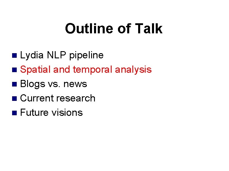Outline of Talk Lydia NLP pipeline Spatial and temporal analysis Blogs vs. news Current