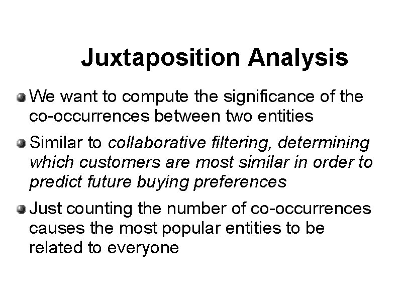 Juxtaposition Analysis We want to compute the significance of the co-occurrences between two entities