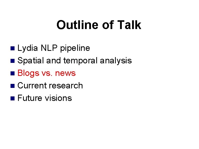 Outline of Talk Lydia NLP pipeline Spatial and temporal analysis Blogs vs. news Current