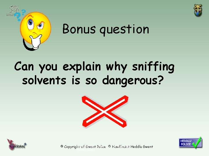Bonus question Can you explain why sniffing solvents is so dangerous? © Copyright of
