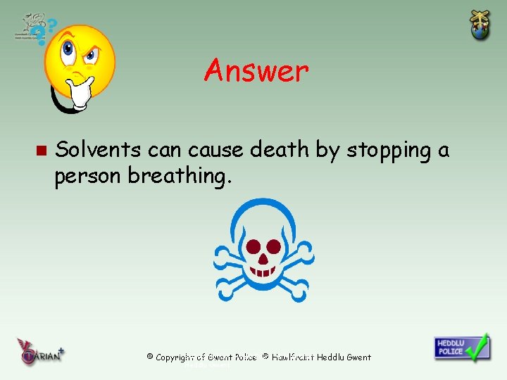Answer n Solvents can cause death by stopping a person breathing. © Copyright of