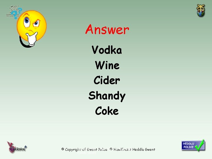 Answer Vodka Wine Cider Shandy Coke © Copyright of Gwent © Hawlfraint Heddlu Gwent